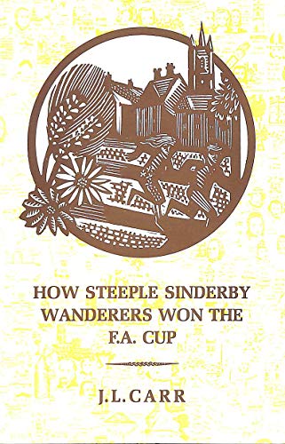How Steeple Sinderby Wanderers Won the F.A.Cup von The Quince Tree Press