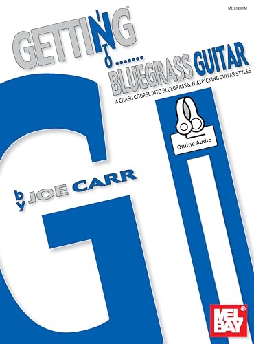 Getting into Bluegrass Guitar: A Crash Course into Bluegrass and Flatpicking Guitar Styles Getting into Bluegrass Guitar: A Crash Course into Bluegrass and Flatpicking Guitar Styles