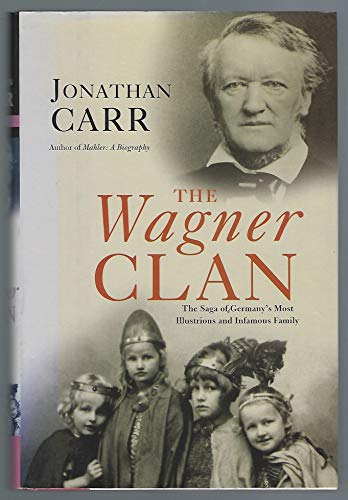 The Wagner Clan: The Saga of Germany s Most Illustrious and Infamous Family von Atlantic Monthly Press