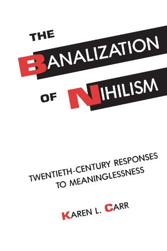 The Banalization of Nihilism: Twentieth-Century Responses to Meaninglessness von State University of New York Press
