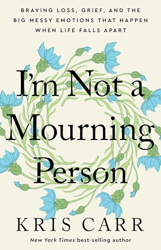 I'm Not a Mourning Person: Braving Loss, Grief, and the Big Messy Emotions That Happen When Life Falls Apart von Hay House Inc
