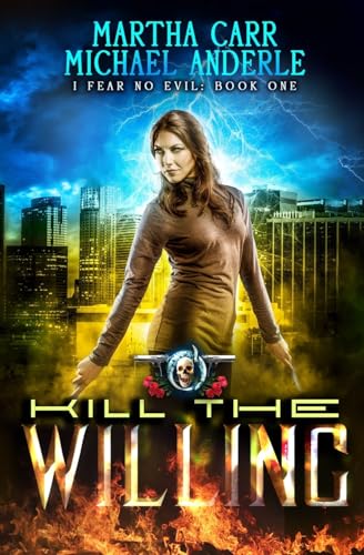 Kill The Willing: An Urban Fantasy Action Adventure: I Fear No Evil Book 1