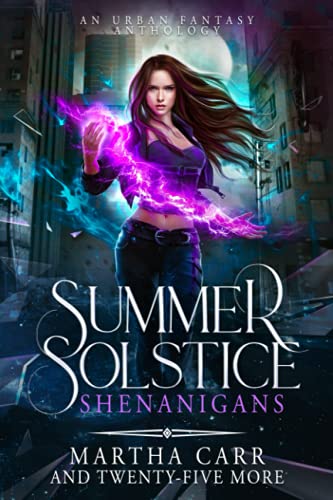 Summer Solstice Shenanigans: An Urban Fantasy Anthology Summer Solstice Shenanigans: An Urban Fantasy Anthology