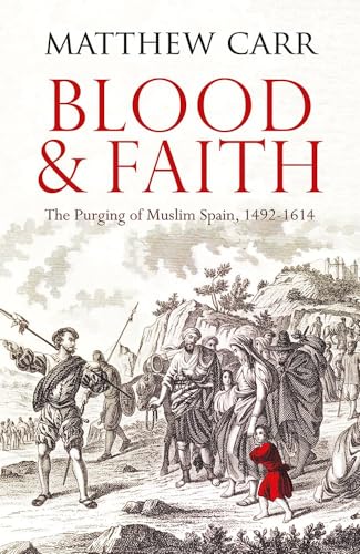 Blood and Faith: The Purging of Muslim Spain, 1492-1614 von imusti