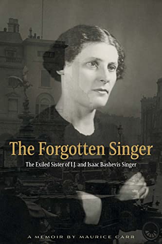 The Forgotten Singer: the Exiled Sister of I.J. and Isaac Bashevis Singer: A Memoir by Maurice Carr von White Goat Press