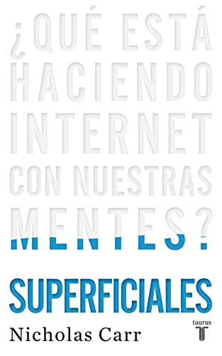 Superficiales: ¿Qué está haciendo Internet con nuestras mentes? / The Shallows: What the Internet Is Doing to Our Brains: ¿Que esta haciendo Internet con nuestras mentes? (Pensamiento)