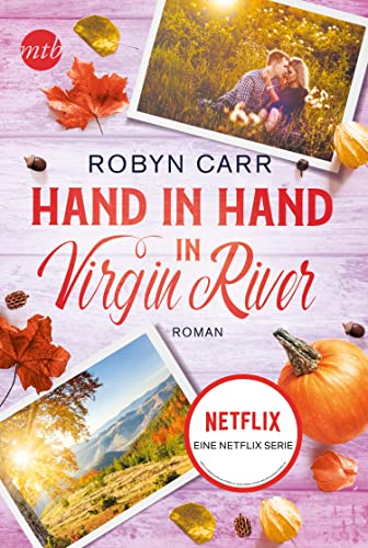 Hand in Hand in Virgin River: Die Buchvorlage zur erfolgreichen Netflix-Serie | Band dreizehn der Virgin-River-Reihe Hand in Hand in Virgin River: Die Buchvorlage zur erfolgreichen Netflix-Serie | Band dreizehn der Virgin-River-Reihe