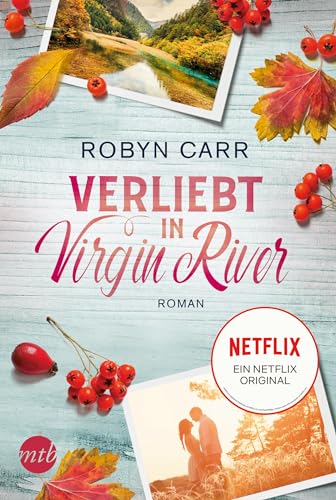 Verliebt in Virgin River: Die Buchvorlage zur erfolgreichen Netflix-Serie | Band sechs der Virgin-River-Reihe