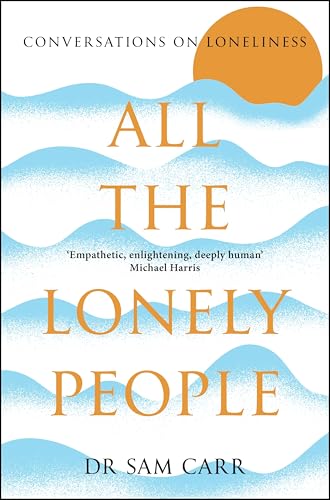 All the Lonely People: Conversations on Loneliness All the Lonely People: Conversations on Loneliness von Picador