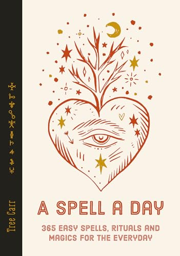 A Spell a Day: 365 easy spells, rituals and magics for every day