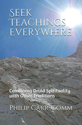 Seek Teachings Everywhere: Combining Druid Spirituality with Other Traditions von The Oak Tree Press
