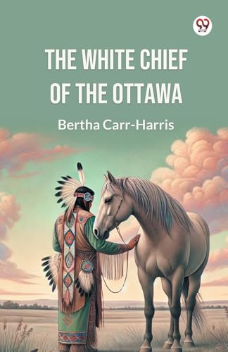 The White Chief of the Ottawa von Double 9 Books