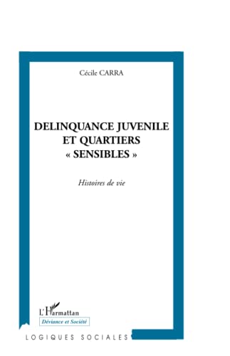 DÉLINQUANCE JUVÉNILE ET QUARTIERS SENSIBLES "": Histoires de vie