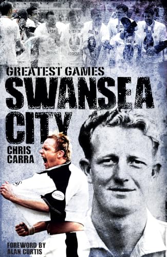 Swansea City Greatest Games: The Swans' Fifty Finest Matches von Pitch Publishing Ltd