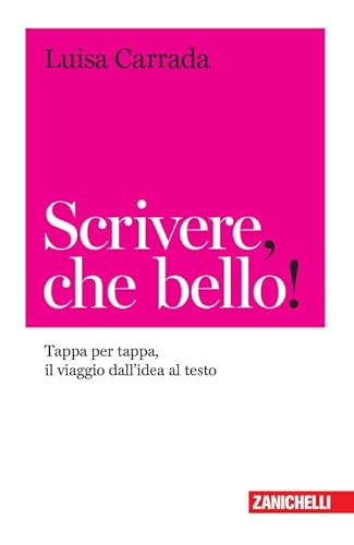 Scrivere, che bello! Tappa per tappa, il viaggio dall'idea al testo (Chiavi di scrittura, Band 5) von Zanichelli
