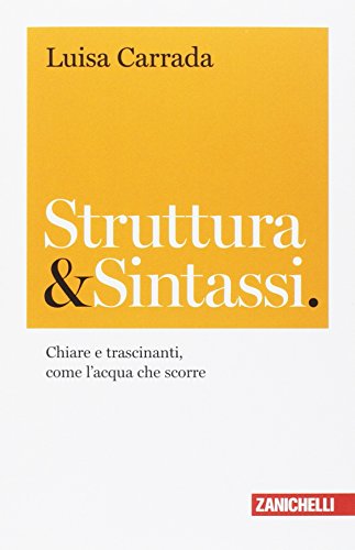 Struttura & sintassi. Chiare e trascinanti, come l'acqua che scorre (Chiavi di scrittura, Band 3)