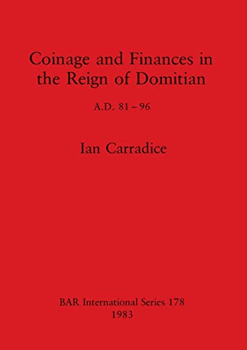 Coinage and Finances in the Reign of Domitian: A.D. 81-96 (BAR International) von British Archaeological Reports Oxford Ltd