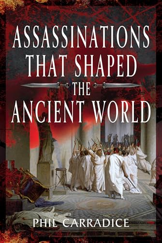 Assassinations That Shaped the Ancient World Assassinations That Shaped the Ancient World von Pen & Sword History