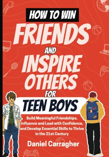 How to Win Friends and Inspire Others for Teen Boys: Build Meaningful Friendships, Influence and Lead with Confidence, and Develop Essential Skills to Thrive in the 21st Century von PublishDrive