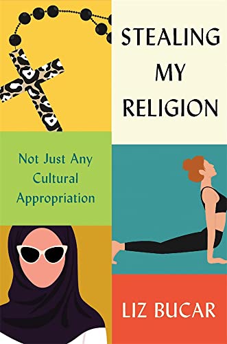 Stealing My Religion: Not Just Any Cultural Appropriation von Harvard University Press