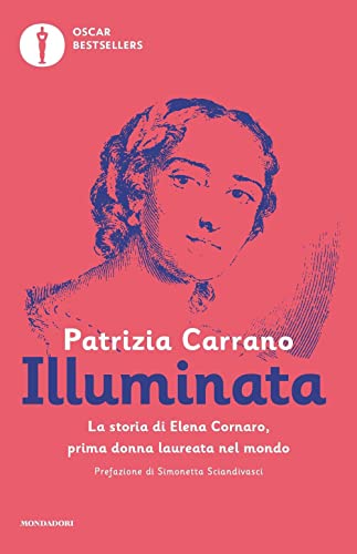 Illuminata. La storia di Elena Lucrezia Cornaro, prima donna laureata nel mondo (Oscar bestsellers)
