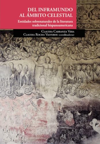 Del inframundo al ámbito celestial. Entidades sobrenaturales de la literatura tradicional hispanoamericana von El Colegio de San Luis