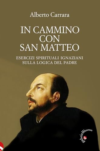 In cammino con san Matteo. Esercizi spirituali ignaziani sulla logica del Padre von Gabrielli Editori
