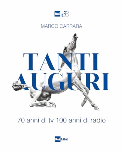 Tanti auguri. 70 anni di tv, 100 anni di radio (Fuori collana)