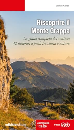 Riscoprire il Monte Grappa. La guida completa dei sentieri, 42 itinerari a piedi tra storia e natura (Escursionismi) von Ediciclo