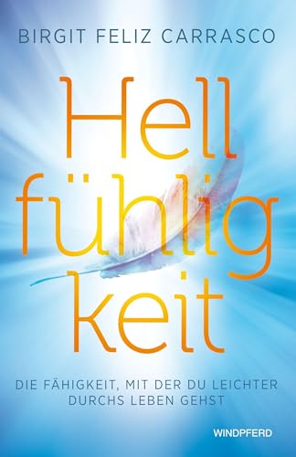 Hellfühligkeit: Die Fähigkeit, mit der du leichter durchs Leben gehst von Windpferd