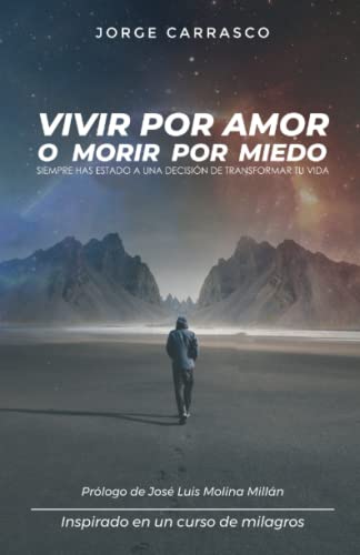 Vivir por amor o morir por miedo: La guía práctica para comprender Un Curso de Milagros de forma sencilla.