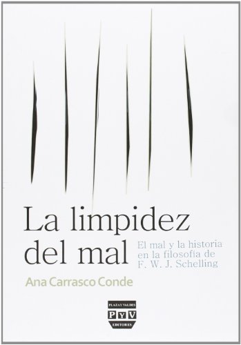 La limpidez del mal : el mal y la historia en la filosofía de F.W.J. Schelling