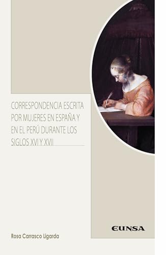 Correspondencia escrita por mujeres en España y en el Perú durante los siglos XVI y XVII (Literatura Hispánica y Teoría de la Literatura) von EDICIONES UNIVERSIDAD DE NAVARRA, S.A.