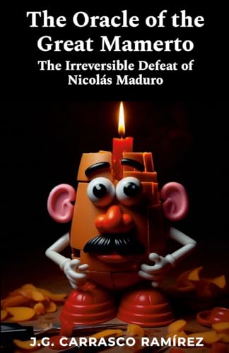 The Oracle of the Great Mamerto: The Irreversible Defeat of Nicolás Maduro The Oracle of the Great Mamerto: The Irreversible Defeat of Nicolás Maduro von Lulu