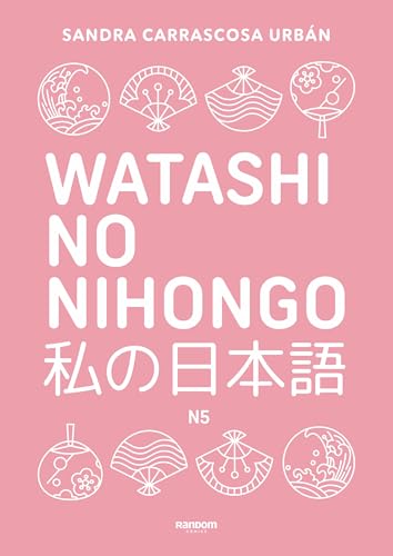 Watashi no nihongo N5 (edición revisada y ampliada): Aprende japonés de forma divertida, ordenada y muy aesthetic. Orientado a conseguir el nivel Noken 5 (Idiomas) von Random Cómic