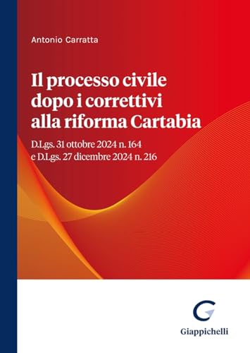 Il processo civile dopo i correttivi alla riforma Cartabia. D.Lgs. 31 ottobre 2024 n. 164 e D.Lgs. 27 dicembre 2024 n. 216 von Giappichelli