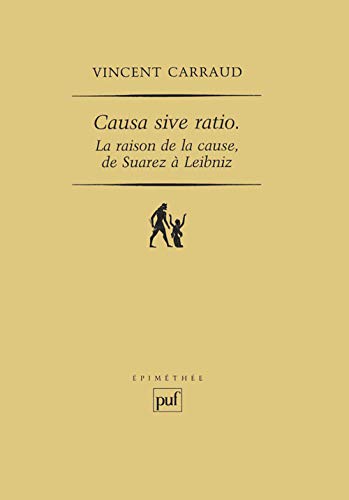 Causa sive ratio: La raison de la cause, de Suarez à Leibniz