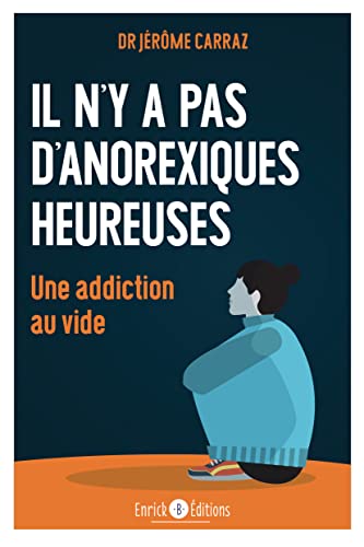 Il n’y a pas d’anorexiques heureuses: Une addiction au vide