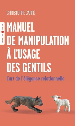 Manuel de manipulation à l'usage des gentils: L'art de l'élégance relationnelle von EYROLLES
