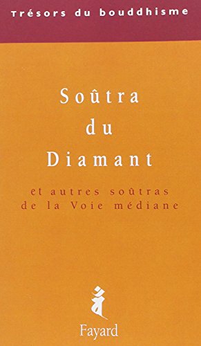 Le Soûtra du Diamant: Et autres soûtras de la Voie médiane