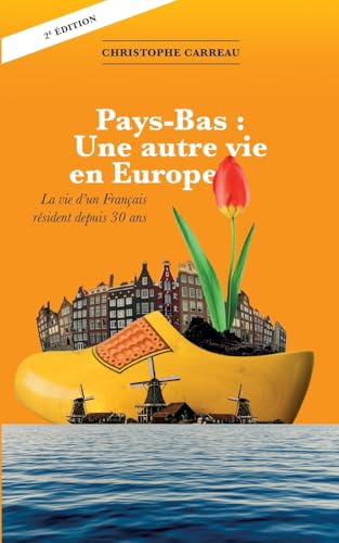Pays-Bas: Une autre vie en Europe: La vie d'un français résident depuis 30 ans von BoD – Books on Demand – Frankreich