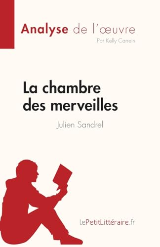 La chambre des merveilles de Julien Sandrel (Analyse de l'œuvre): Résumé complet et analyse détaillée de l'oeuvre (Fiche de lecture)