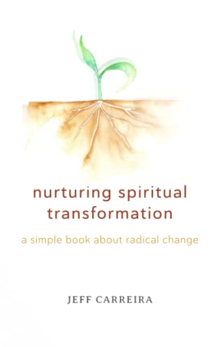 Nurturing Spiritual Transformation: A Simple Book About Radical Change (Shifts in Consciousness)