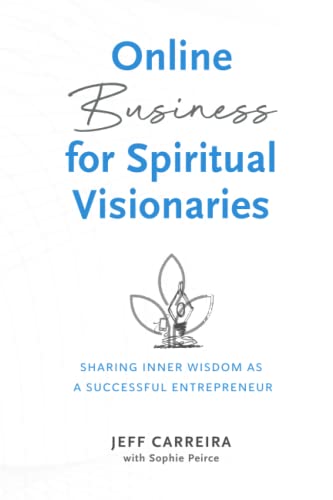 Online Business for Spiritual Visionaries: Sharing Inner Wisdom as a Successful Entrepreneur (Sustainable Business for Spiritual Visionaries, Band 1) von Emergence Education