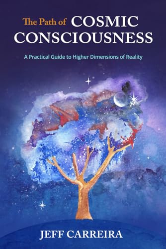The Path of Cosmic Consciousness: A Practical Guide to Higher Dimensions of Reality (The Mystical Philosophy of Jeff Carreira) von Emergence Education