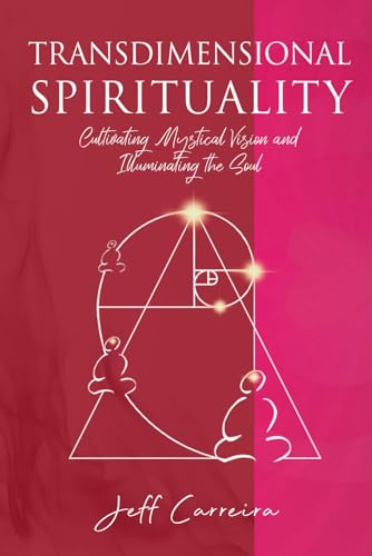 Transdimensional Spirituality: Cultivating Mystical Vision and Illuminating the Soul