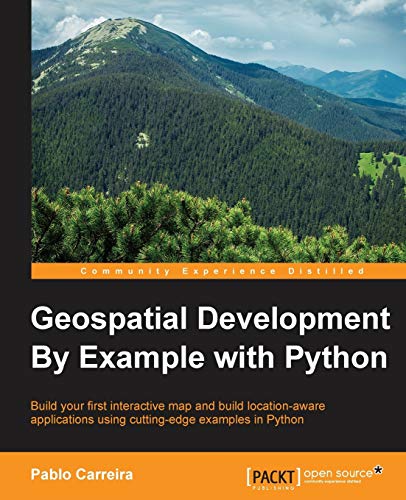 Geospatial Development by Example With Python: Build Your First Interactive Map and Build Location-aware Applications Using Cuting-edge Examples in Python von Packt Publishing