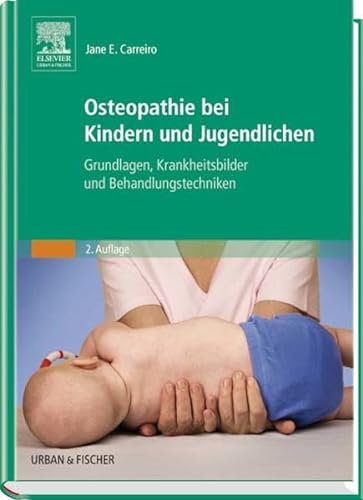 Osteopathie bei Kindern und Jugendlichen: Grundlagen, Krankheitsbilder und Behandlungstechniken