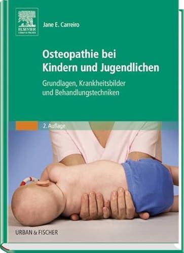 Osteopathie bei Kindern und Jugendlichen: Grundlagen, Krankheitsbilder und Behandlungstechniken