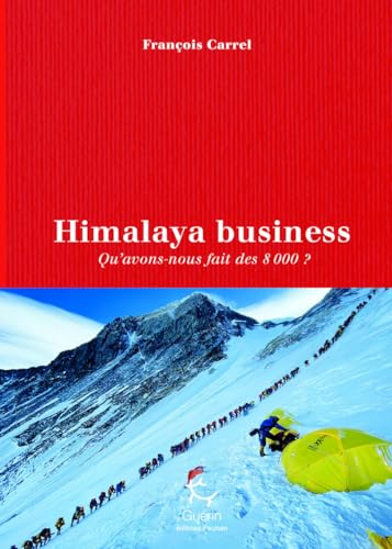 Himalaya Business - Qu'avons-nous faire des 8000 ?: Qu'avons-nous fait des 8 000 ?
